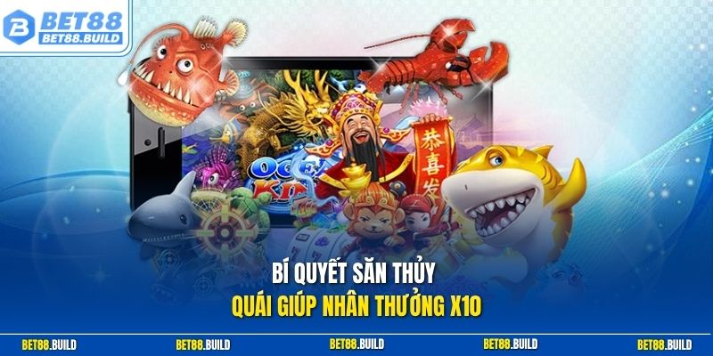 Bí quyết săn thủy quái giúp nhân thưởng x10