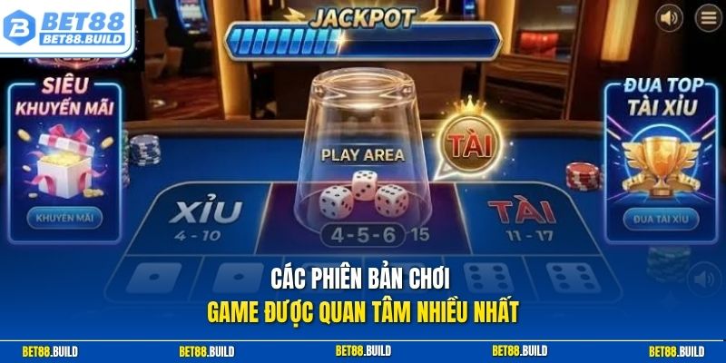 Các phiên bản chơi game được quan tâm nhiều nhất