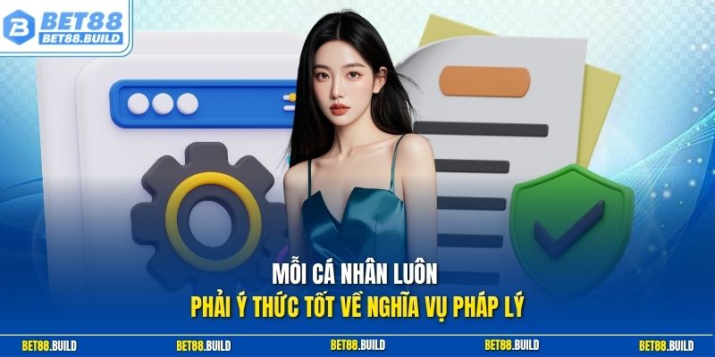 Mỗi cá nhân luôn phải ý thức tốt về nghĩa vụ pháp lý
