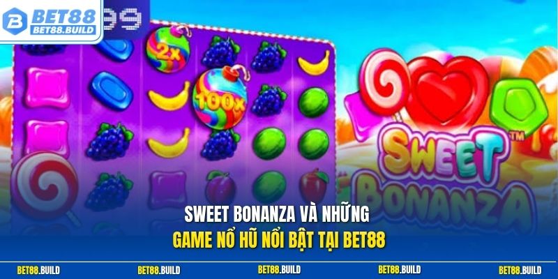 Sweet Bonanza và những game nổ hũ nổi bật tại BET88