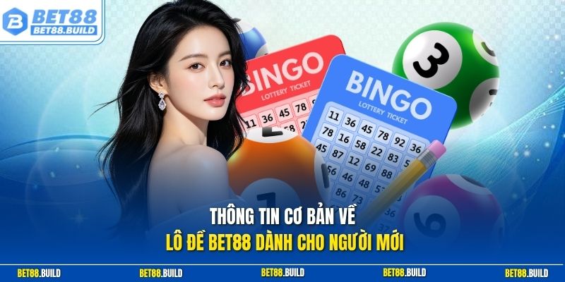 Thông tin cơ bản về lô đề BET88 dành cho người mới